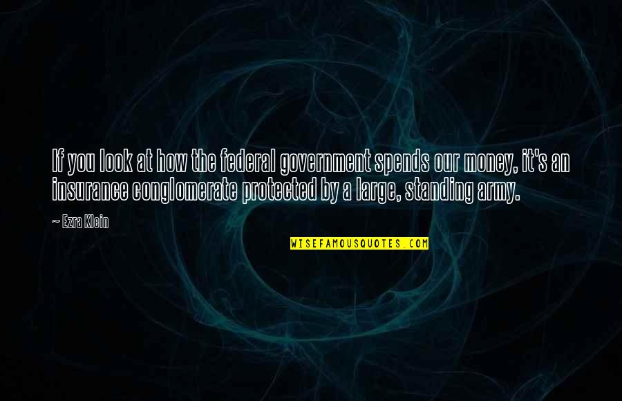 Mine Attitude Quotes By Ezra Klein: If you look at how the federal government