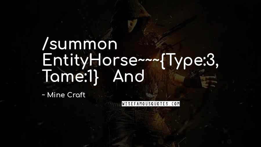 Mine Craft quotes: /summon EntityHorse~~~{Type:3, Tame:1} And