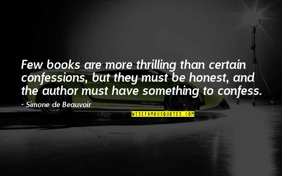 Mine Is Better Than Yours Quotes By Simone De Beauvoir: Few books are more thrilling than certain confessions,
