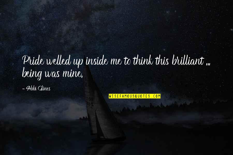 Mine Me Quotes By Abbi Glines: Pride welled up inside me to think this