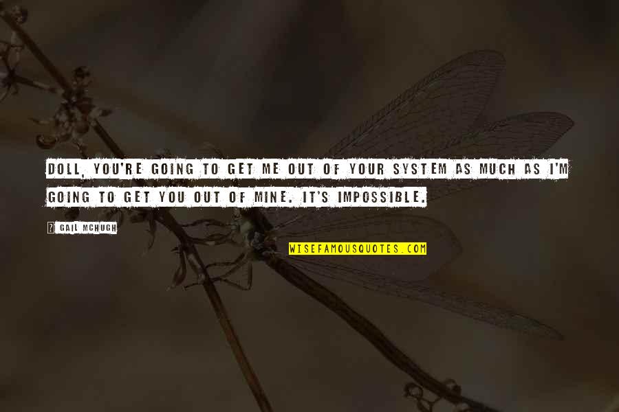 Mine Me Quotes By Gail McHugh: Doll, you're going to get me out of
