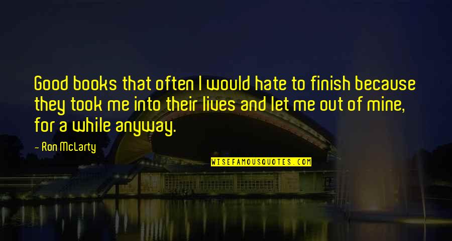 Mine Me Quotes By Ron McLarty: Good books that often I would hate to