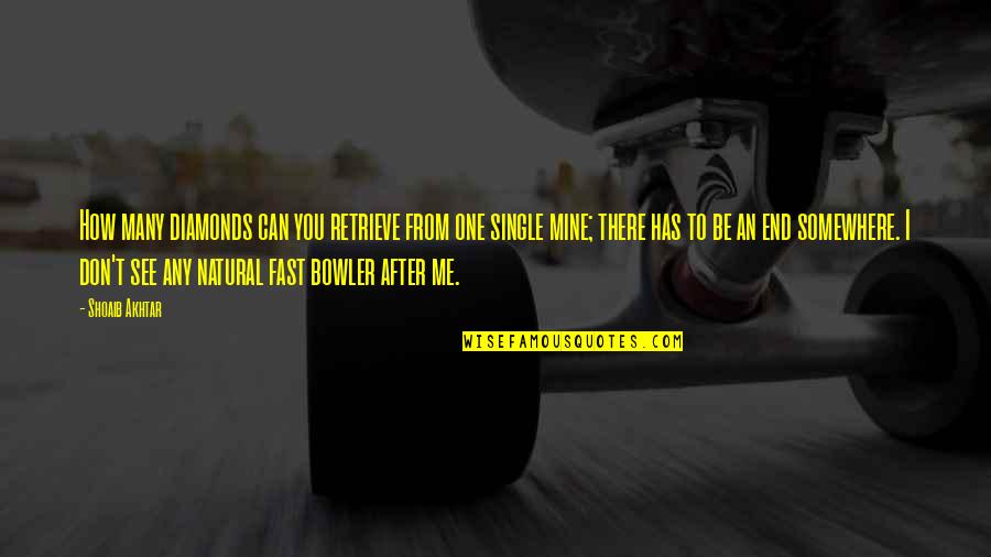 Mine Me Quotes By Shoaib Akhtar: How many diamonds can you retrieve from one