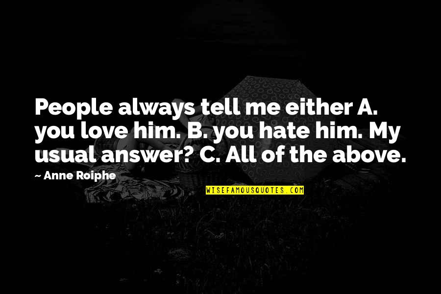 Mine Nine Quotes By Anne Roiphe: People always tell me either A. you love