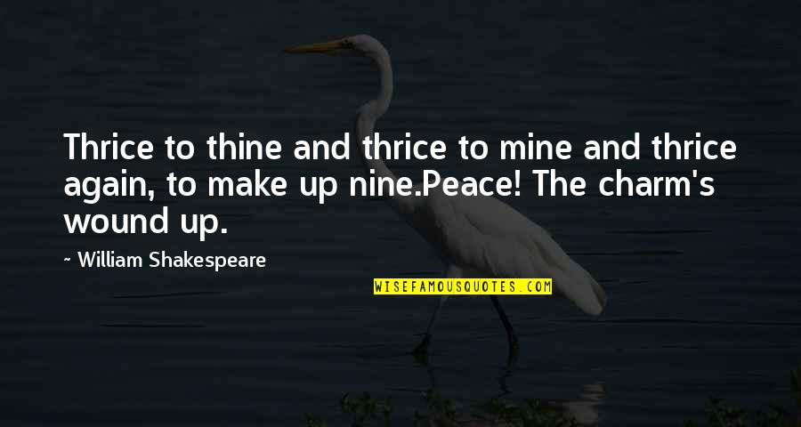 Mine Nine Quotes By William Shakespeare: Thrice to thine and thrice to mine and