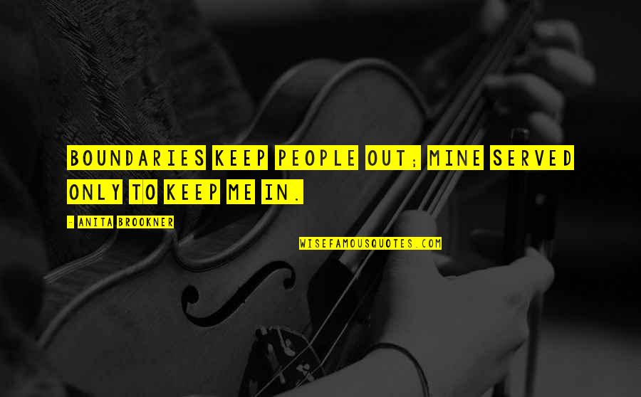 Mine Only Quotes By Anita Brookner: Boundaries keep people out; mine served only to Mine Only Quotes By Anita Brookner: Boundaries keep people out; mine served only to