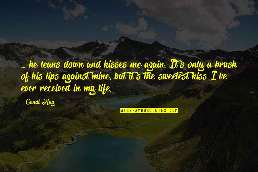 Mine Only Quotes By Candi Kay: ... he leans down and kisses me again. Mine Only Quotes By Candi Kay: ... he leans down and kisses me again.