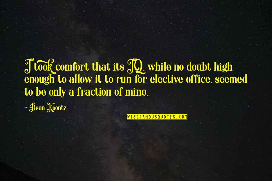Mine Only Quotes By Dean Koontz: I took comfort that its IQ, while no
