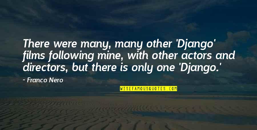 Mine Only Quotes By Franco Nero: There were many, many other 'Django' films following Mine Only Quotes By Franco Nero: There were many, many other 'Django' films following