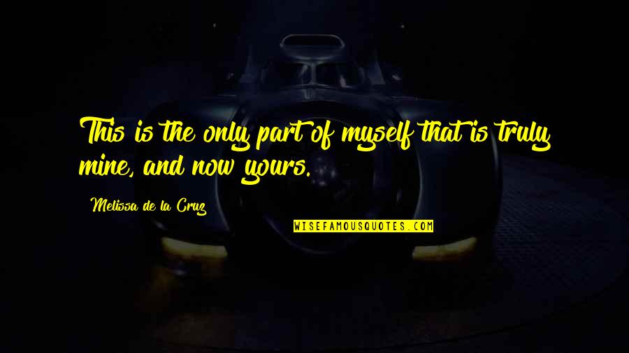 Mine Only Quotes By Melissa De La Cruz: This is the only part of myself that Mine Only Quotes By Melissa De La Cruz: This is the only part of myself that