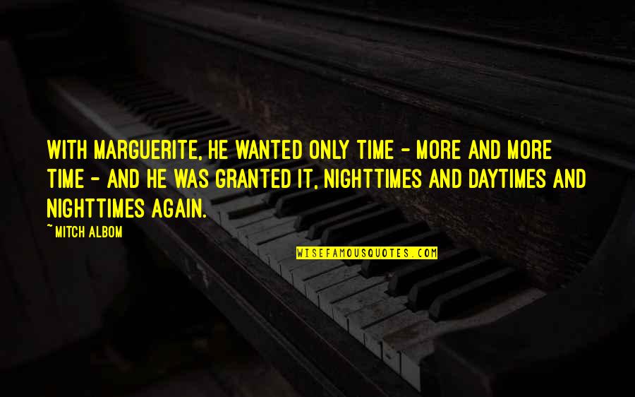 Mine Only Quotes By Mitch Albom: With Marguerite, he wanted only time - more Mine Only Quotes By Mitch Albom: With Marguerite, he wanted only time - more