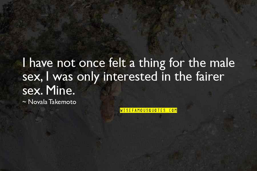 Mine Only Quotes By Novala Takemoto: I have not once felt a thing for Mine Only Quotes By Novala Takemoto: I have not once felt a thing for