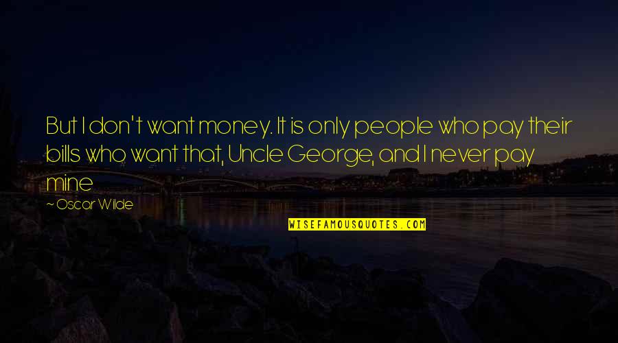Mine Only Quotes By Oscar Wilde: But I don't want money. It is only