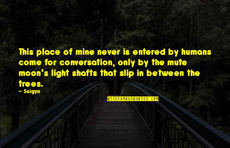 Mine Only Quotes By Saigyo: This place of mine never is entered by Mine Only Quotes By Saigyo: This place of mine never is entered by