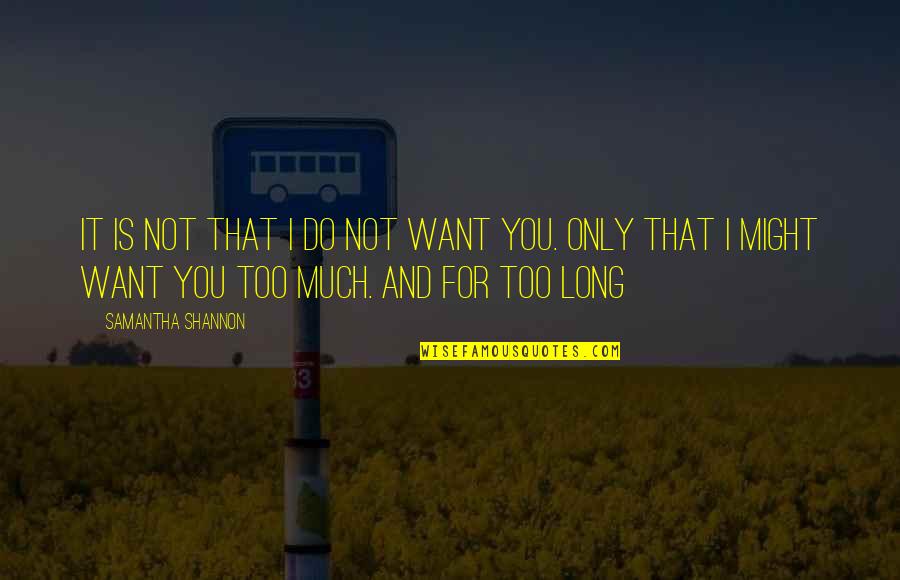 Mine Only Quotes By Samantha Shannon: It is not that I do not want Mine Only Quotes By Samantha Shannon: It is not that I do not want