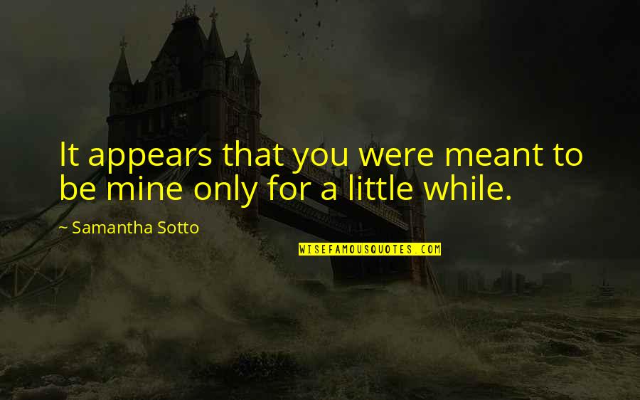 Mine Only Quotes By Samantha Sotto: It appears that you were meant to be Mine Only Quotes By Samantha Sotto: It appears that you were meant to be