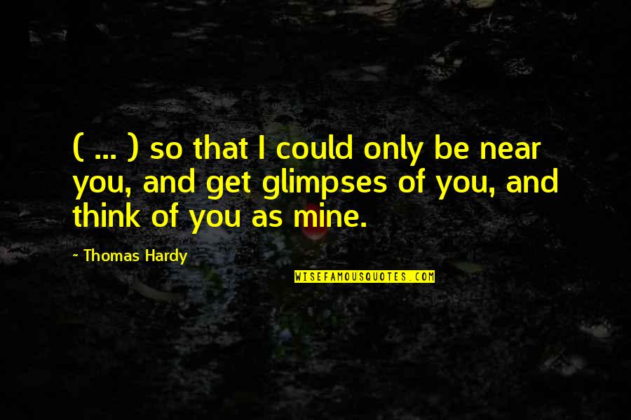 Mine Only Quotes By Thomas Hardy: ( ... ) so that I could only Mine Only Quotes By Thomas Hardy: ( ... ) so that I could only