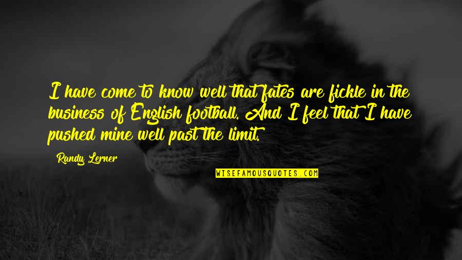 Mine Your Own Business Quotes By Randy Lerner: I have come to know well that fates