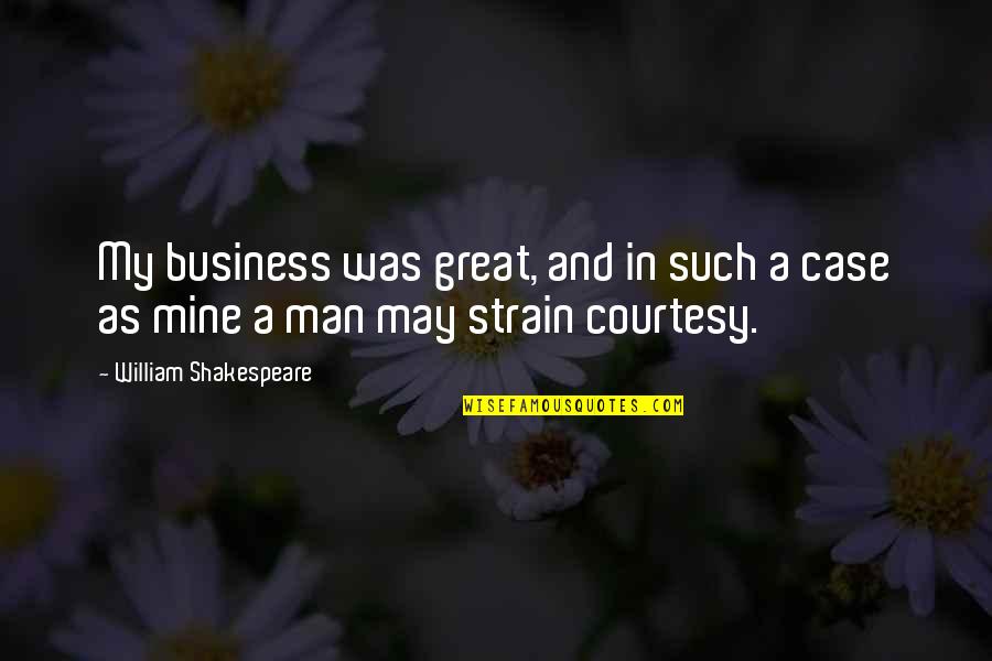 Mine Your Own Business Quotes By William Shakespeare: My business was great, and in such a