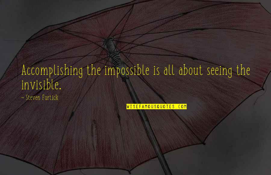Minears Quotes By Steven Furtick: Accomplishing the impossible is all about seeing the