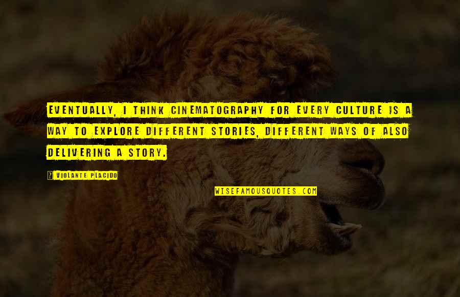 Minecon Quotes By Violante Placido: Eventually, I think cinematography for every culture is