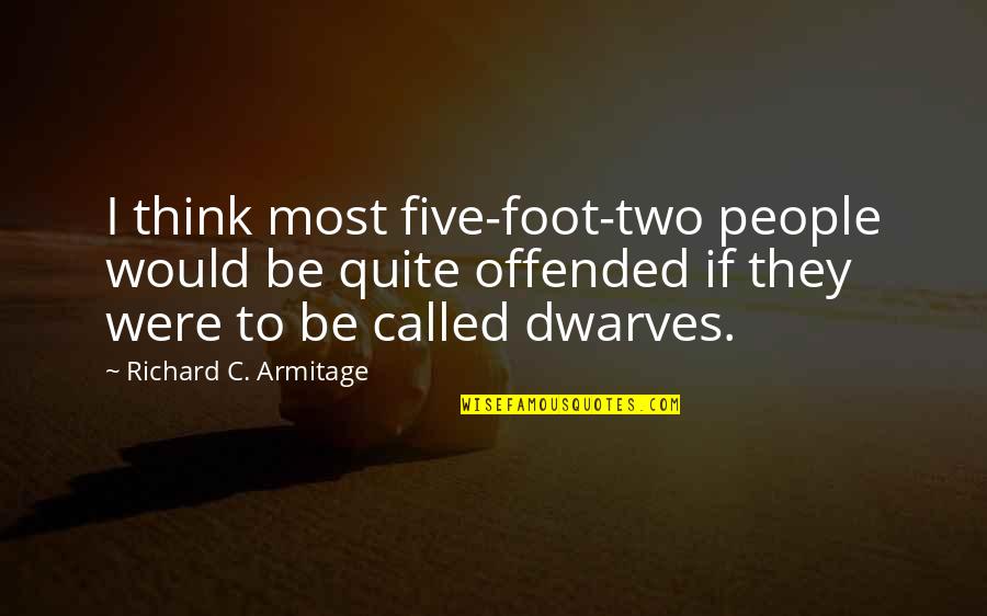 Minecraft Forge Quotes By Richard C. Armitage: I think most five-foot-two people would be quite Minecraft Forge Quotes By Richard C. Armitage: I think most five-foot-two people would be quite