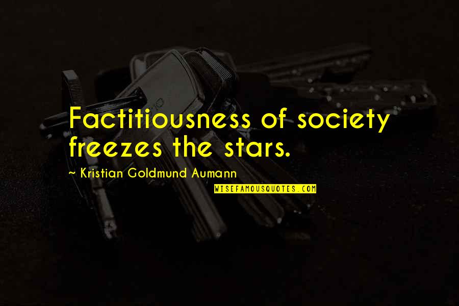 Minecraft Senior Quotes By Kristian Goldmund Aumann: Factitiousness of society freezes the stars.