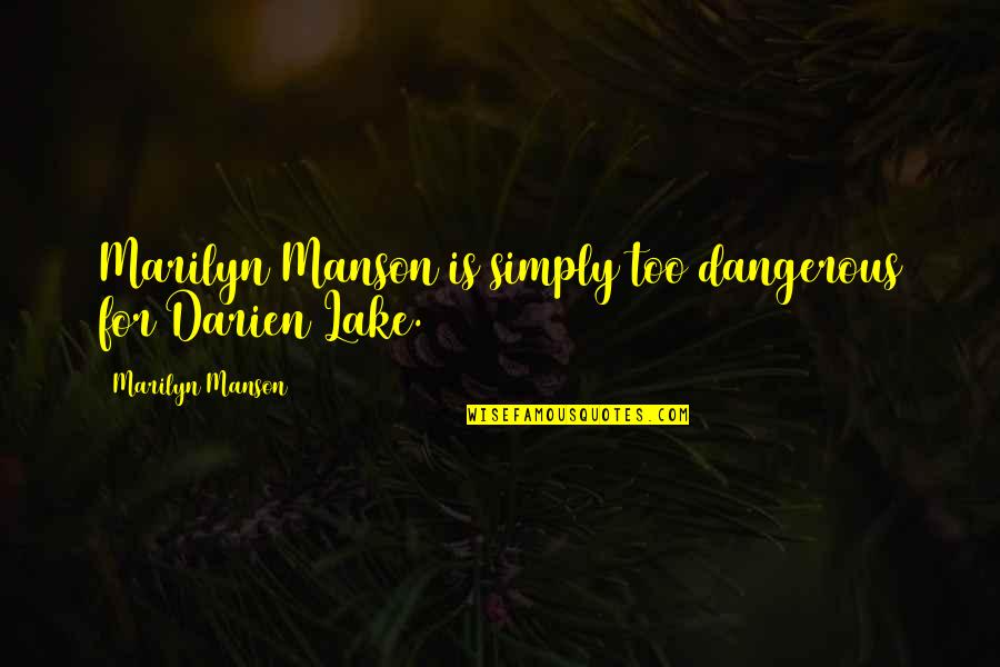 Minefrom Quotes By Marilyn Manson: Marilyn Manson is simply too dangerous for Darien