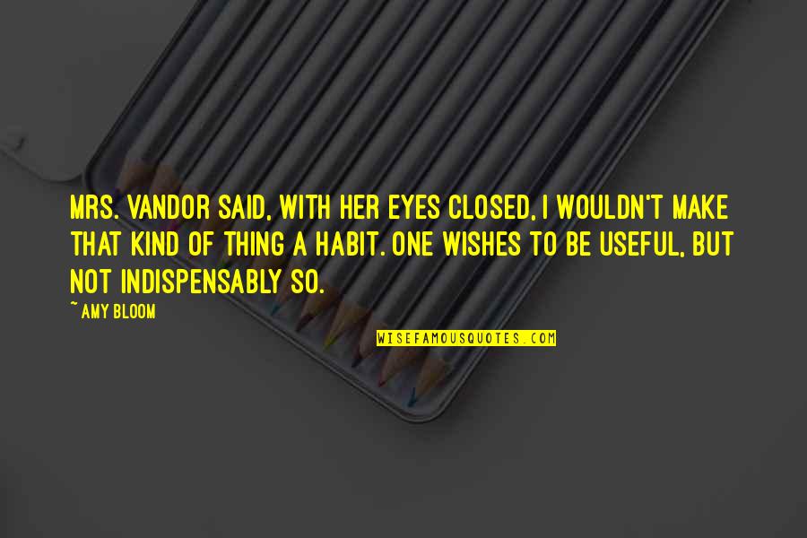Minehan Auto Quotes By Amy Bloom: Mrs. Vandor said, with her eyes closed, I