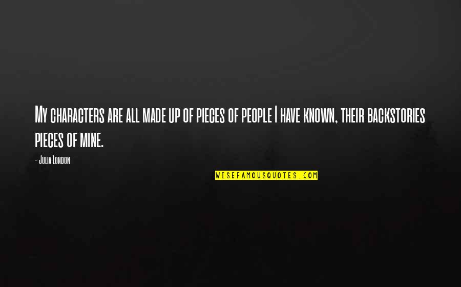 Minehan Mcfaul Quotes By Julia London: My characters are all made up of pieces