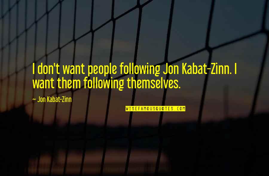 Mineko Nishikawa Quotes By Jon Kabat-Zinn: I don't want people following Jon Kabat-Zinn. I