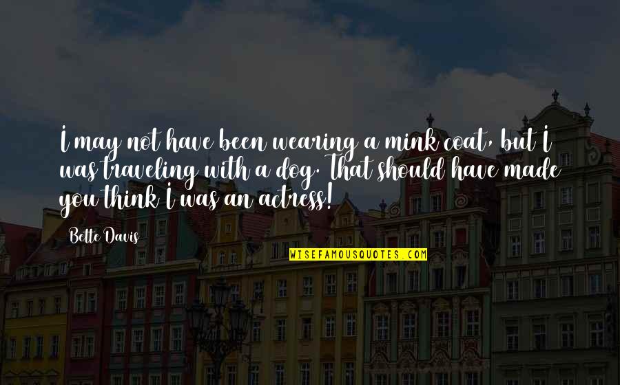 Minelegend Quotes By Bette Davis: I may not have been wearing a mink