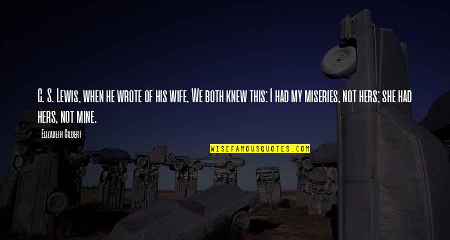 Minelegend Quotes By Elizabeth Gilbert: C. S. Lewis, when he wrote of his