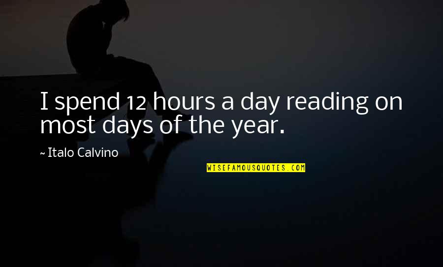 Minenhle Quotes By Italo Calvino: I spend 12 hours a day reading on Minenhle Quotes By Italo Calvino: I spend 12 hours a day reading on