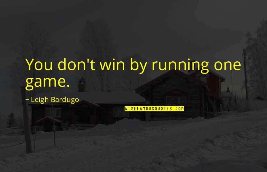 Minenkommando Quotes By Leigh Bardugo: You don't win by running one game.