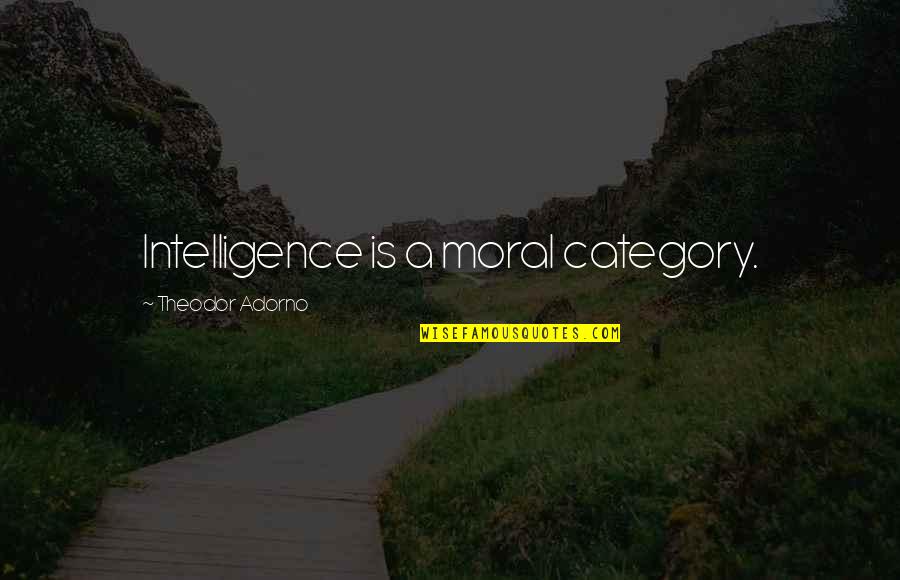 Minerales En Quotes By Theodor Adorno: Intelligence is a moral category. Minerales En Quotes By Theodor Adorno: Intelligence is a moral category.