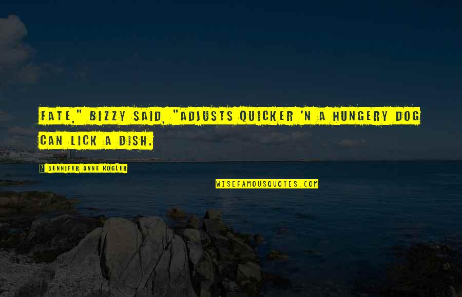 Minerally White Wines Quotes By Jennifer Anne Kogler: Fate," Bizzy said, "adjusts quicker 'n a hungery Minerally White Wines Quotes By Jennifer Anne Kogler: Fate," Bizzy said, "adjusts quicker 'n a hungery