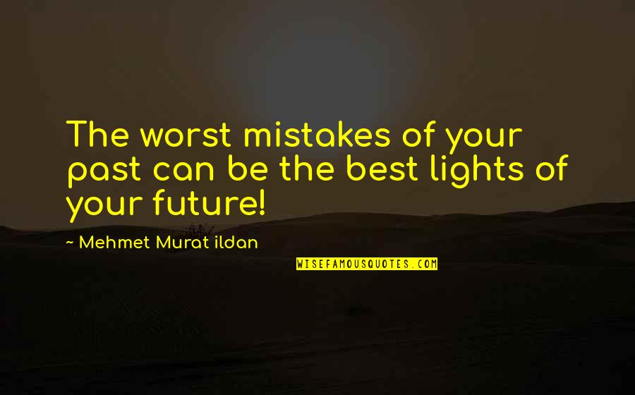 Mineralogical Quotes By Mehmet Murat Ildan: The worst mistakes of your past can be