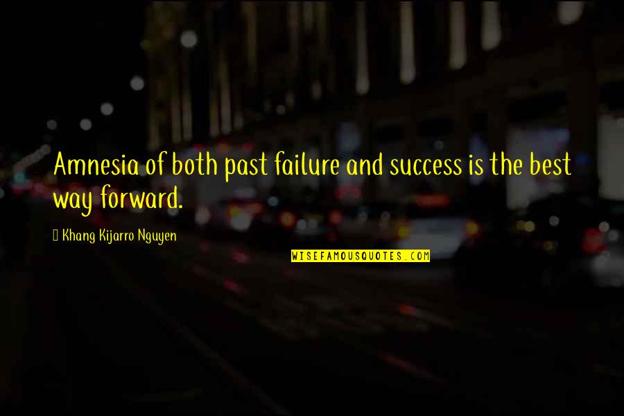 Miners Inspirational Quotes By Khang Kijarro Nguyen: Amnesia of both past failure and success is Miners Inspirational Quotes By Khang Kijarro Nguyen: Amnesia of both past failure and success is