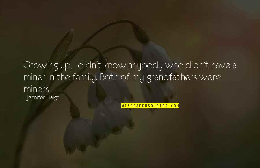Miners Quotes By Jennifer Haigh: Growing up, I didn't know anybody who didn't Miners Quotes By Jennifer Haigh: Growing up, I didn't know anybody who didn't