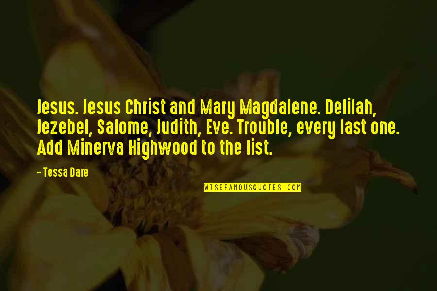 Minerva Highwood Quotes By Tessa Dare: Jesus. Jesus Christ and Mary Magdalene. Delilah, Jezebel,