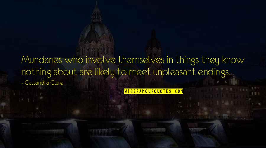 Mines Of Moria Book Quote Quotes By Cassandra Clare: Mundanes who involve themselves in things they know