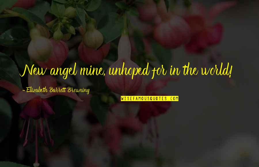 Mines Quotes By Elizabeth Barrett Browning: New angel mine, unhoped for in the world!