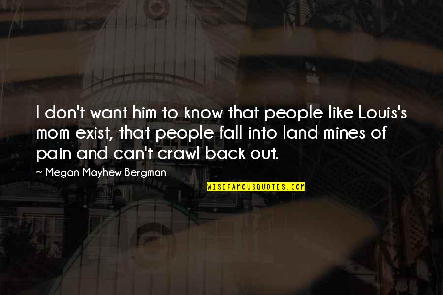 Mines Quotes By Megan Mayhew Bergman: I don't want him to know that people
