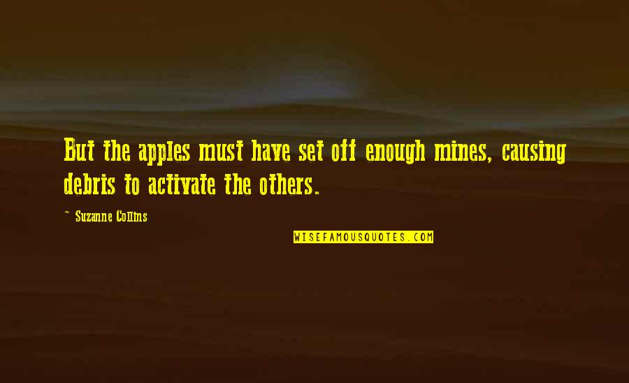 Mines Quotes By Suzanne Collins: But the apples must have set off enough