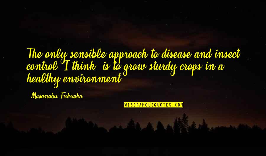 Mineski Dota Quotes By Masanobu Fukuoka: The only sensible approach to disease and insect Mineski Dota Quotes By Masanobu Fukuoka: The only sensible approach to disease and insect