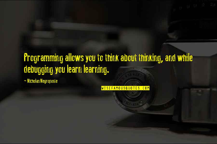 Mineski Dota Quotes By Nicholas Negroponte: Programming allows you to think about thinking, and Mineski Dota Quotes By Nicholas Negroponte: Programming allows you to think about thinking, and