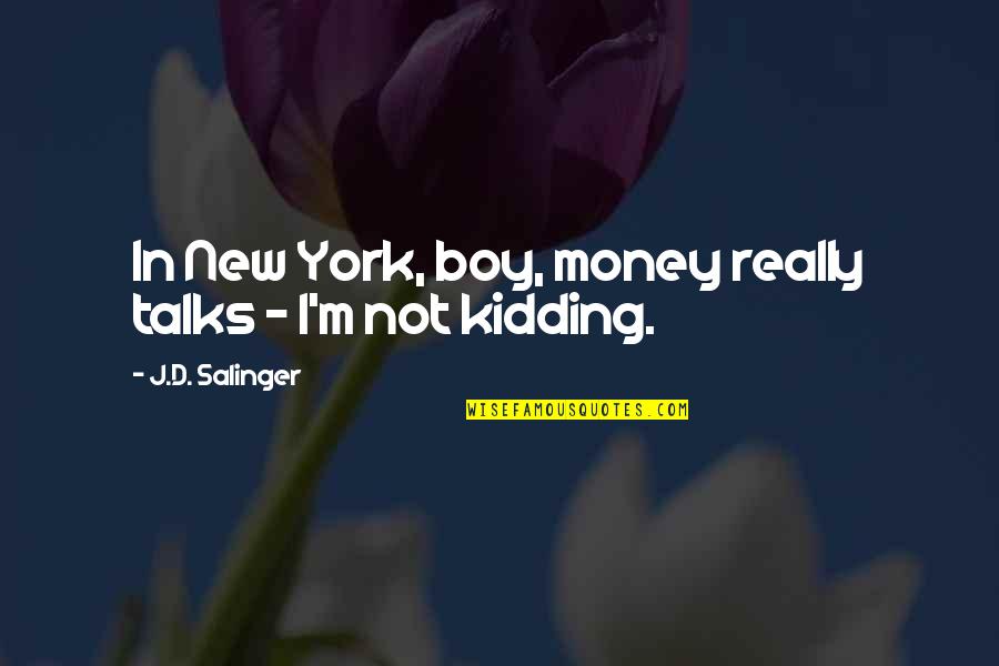 Mineski Quotes By J.D. Salinger: In New York, boy, money really talks -