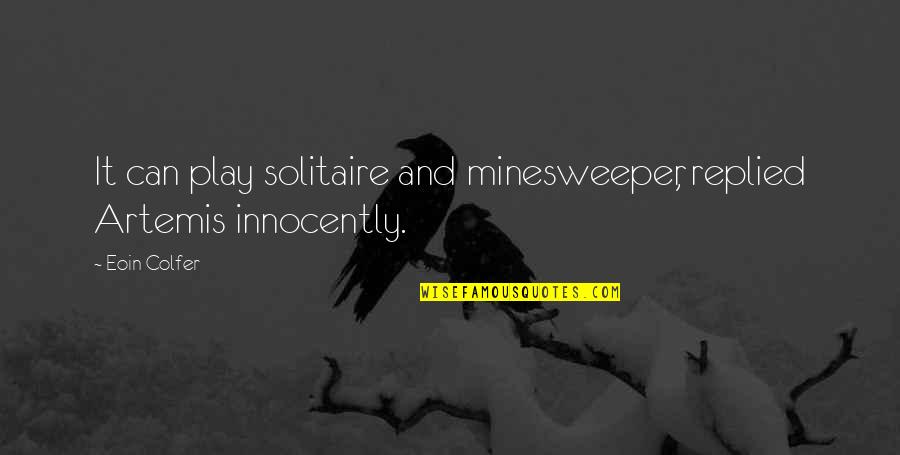 Minesweeper Quotes By Eoin Colfer: It can play solitaire and minesweeper, replied Artemis