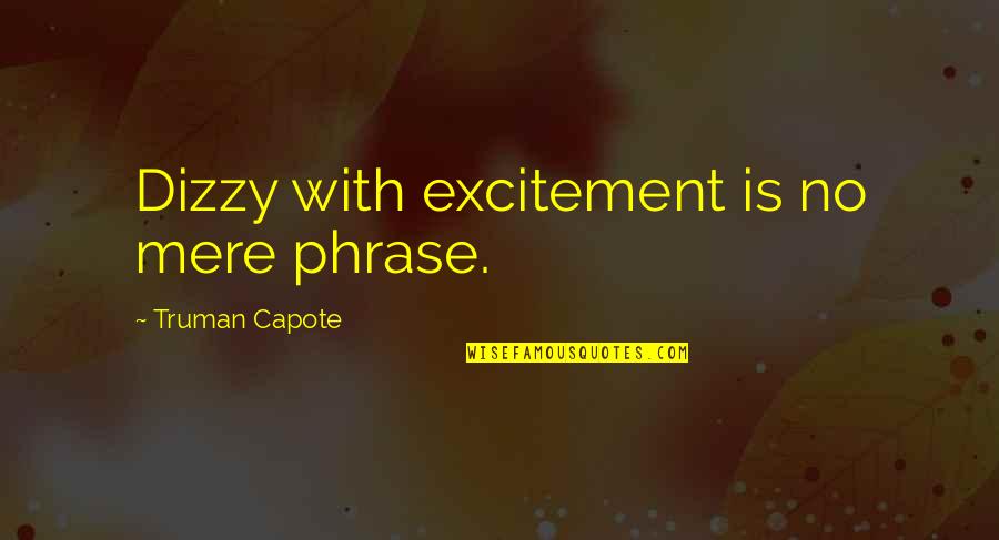Minesweeper Quotes By Truman Capote: Dizzy with excitement is no mere phrase.